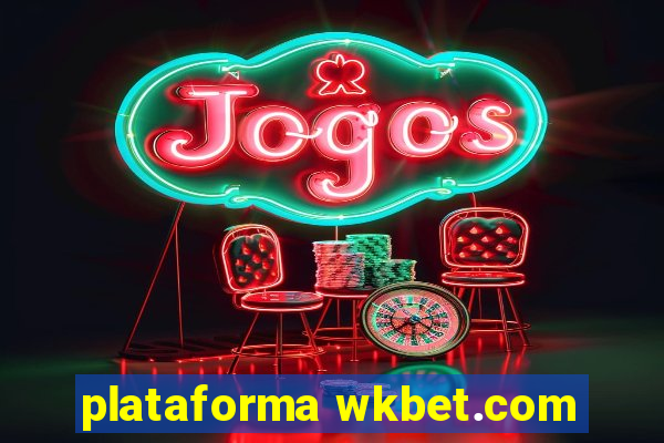 plataforma wkbet.com